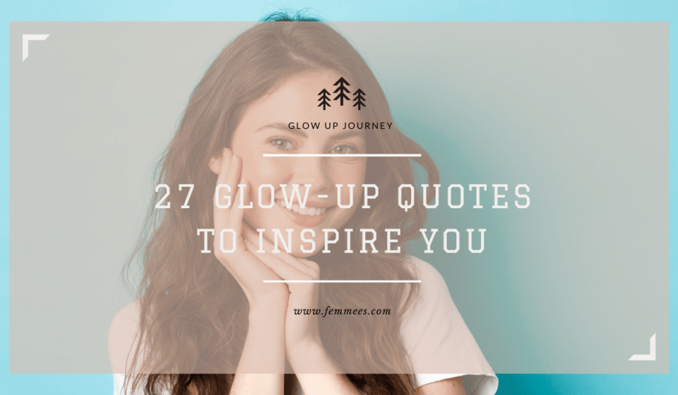 27 Glow Up Quotes To inspire you